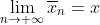 \lim_{n\to \infty}\overline{x}_n=x