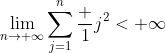 \lim_{n\to \infty}\sum_{j=1}^n\frac 1{j^2}<+\infty