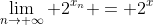 \lim_{n\to \infty} 2^{x_{n}} = 2^{x}