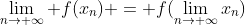 \lim_{n\to \infty} f(x_n) = f(\lim_{n\to \infty}x_n)