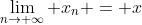 \lim_{n\to \infty} x_{n} = x