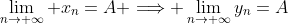 \lim_{n\to \infty} x_n=A \Longrightarrow \lim_{n\to \infty}y_n=A
