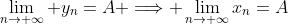 \lim_{n\to \infty} y_n=A \Longrightarrow \lim_{n\to \infty}x_n=A