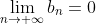\lim_{n\to \infty}b_n=0