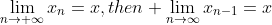 \lim_{n\to \infty}x_{n}=x,then \lim_{n\to\infty}x_{n-1}=x
