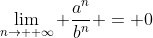\lim_{n\to +\infty} \frac{a^n}{b^n} = 0
