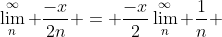 \lim_{n}^{\infty} \frac{-x}{2n} = \frac{-x}{2}\lim_{n}^{\infty} \frac{1}{n} 