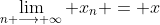 \lim_{n \longrightarrow \infty} x_{n} = x