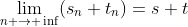 \lim_{n \rightarrow \inf}(s_n+t_n)=s+t