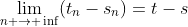 \lim_{n \rightarrow \inf}(t_n-s_n)=t-s