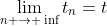 \lim_{n \rightarrow \inf}t_n=t