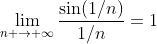 \lim_{n \rightarrow \infty}\frac{\sin(1/n)}{1/n}=1