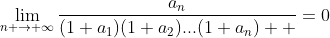 \lim_{n \rightarrow \infty}\frac{a_{n}}{(1+a_{1})(1+a_{2})...(1+a_{n})  }=0