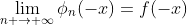 \lim_{n \rightarrow \infty}\phi_n(-x)=f(-x)