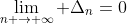 \lim_{n \rightarrow \infty} \Delta_{n}=0