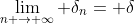 \lim_{n \rightarrow \infty} \delta_{n}= \delta