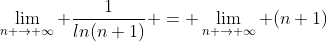 \lim_{n \rightarrow \infty} \frac{1}{ln(n+1)} = \lim_{n \rightarrow \infty} (n+1)