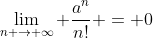 \lim_{n \rightarrow \infty} \frac{a^n}{n!} = 0
