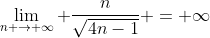 \lim_{n \rightarrow \infty} \frac{n}{\sqrt{4n-1}} = \infty