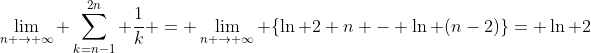 \lim_{n \rightarrow \infty} \sum_{k=n-1}^{2n} \frac{1}{k} = \lim_{n \rightarrow \infty} \{\ln 2 n - \ln (n-2)\}= \ln 2