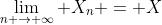 \lim_{n \rightarrow \infty} X_n = X