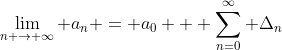 \lim_{n \rightarrow \infty} a_{n} = a_{0} + \sum_{n=0}^{\infty} \Delta_{n}
