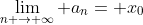 \lim_{n \rightarrow \infty} a_{n}= x_{0}