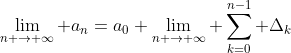 \lim_{n \rightarrow \infty} a_{n}=a_{0}+\lim_{n \rightarrow \infty} \sum_{k=0}^{n-1} \Delta_{k}
