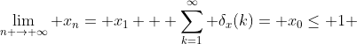 \lim_{n \rightarrow \infty} x_{n}= x_{1} + \sum_{k=1}^{\infty} \delta_{x}(k)= x_{0}\le 1 