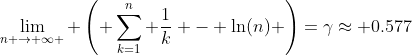 \lim_{n \rightarrow \infty } \left( \sum_{k=1}^n \frac{1}{k} - \ln(n) \right)=\gamma\approx 0.577