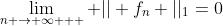 \lim_{n \rightarrow \infty   } || f_n ||_1=0