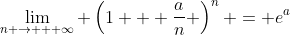 \lim_{n \rightarrow + \infty} \left(1 + \frac{a}{n} \right)^n = e^a