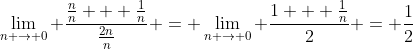 \lim_{n \rightarrow 0} {\frac{\frac{n}{n} + \frac{1}{n}}{\frac{2n}{n}}} = \lim_{n \rightarrow 0} {\frac{1 + \frac{1}{n}}{2}} = \frac{1}{2}