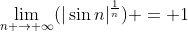\lim_{n \to \infty}(|\sin{n}|^{\frac{1}{n}}) = 1