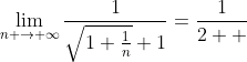 \lim_{n \to \infty}\frac{1}{\sqrt{1+\frac{1}{n}}+1}=\frac{1}{2  }