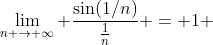 \lim_{n \to \infty} \frac{\sin(1/n)}{\frac{1}{n}} = 1 