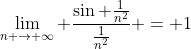 \lim_{n \to \infty} \frac{\sin \frac{1}{n^2}}{\frac{1}{n^2}} = 1\;\;\;