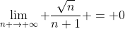 \lim_{n \to \infty} \frac{\sqrt{n}}{n+1} = 0