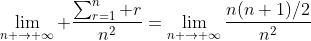 \lim_{n \to \infty} \frac{\sum_{r=1}^n r}{n^2}=\lim_{n \to \infty}\frac{n(n+1)/2}{n^2}