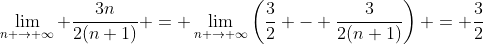 \lim_{n \to \infty} \frac{3n}{2(n+1)} = \lim_{n \to \infty}\left(\dfrac{3}{2} - \dfrac{3}{2(n+1)}\right) = \dfrac{3}{2}