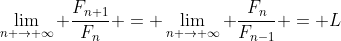 \lim_{n \to \infty} \frac{F_{n+1}}{F_n} = \lim_{n \to \infty} \frac{F_{n}}{F_{n-1}} = L