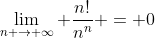 \lim_{n \to \infty} \frac{n!}{n^n} = 0