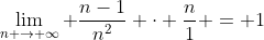 \lim_{n \to \infty} \frac{n-1}{n^2} \cdot \frac{n}{1} = 1