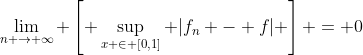 \lim_{n \to \infty} \left[ \sup_{x \in [0,1]} |f_n - f| \right] = 0