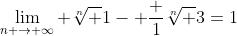\lim_{n \to \infty} \sqrt[n] {1- \frac {1}{\sqrt[n] {3}}}=1