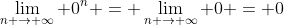 \lim_{n \to \infty} 0^n = \lim_{n \to \infty} 0 = 0