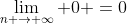 \lim_{n \to \infty} 0 =0