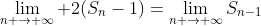 \lim_{n \to \infty} 2(S_n-1)=\lim_{n \to \infty}S_{n-1}