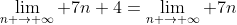 \lim_{n \to \infty} 7n+4=\lim_{n \to \infty} 7n