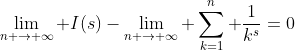 \lim_{n \to \infty} I(s)-\lim_{n \to \infty} \sum_{k=1}^n \frac{1}{k^s}=0